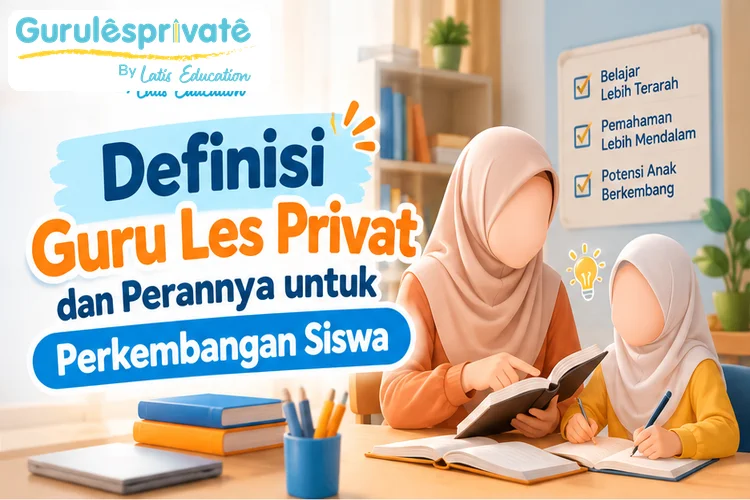 Definisi Guru Les Privat dan Perannya untuk Perkembangan Siswa