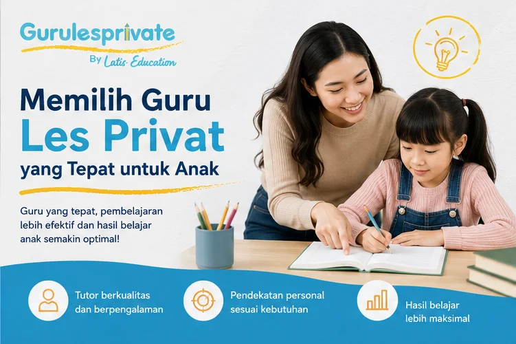 Bagaimana Memilih Guru Les Privat yang Tepat untuk Anak?