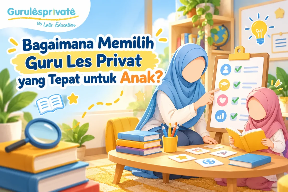 Bagaimana Memilih Guru Les Privat yang Tepat untuk Anak?
