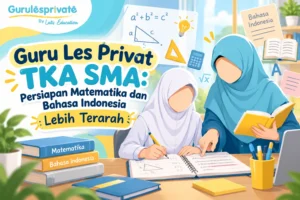 Guru Les Privat TKA SMA: Persiapan Matematika dan Bahasa Indonesia Lebih Terarah